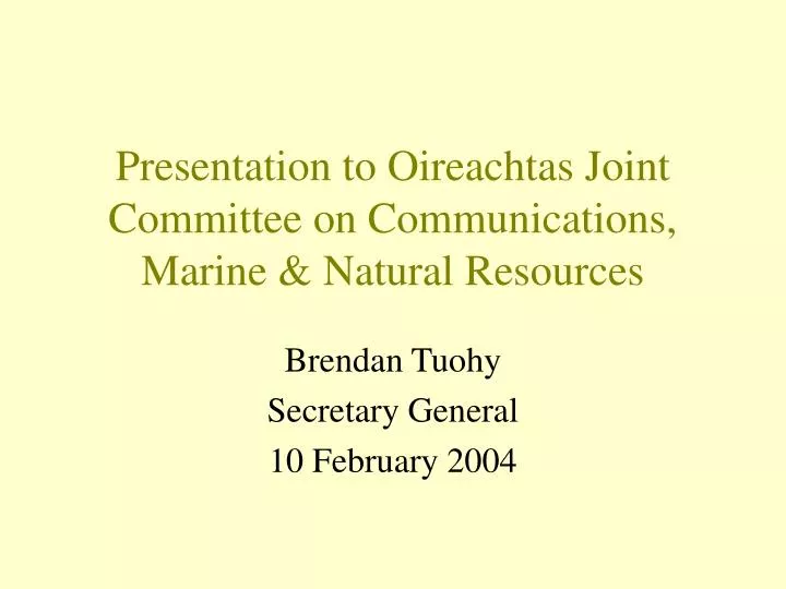 presentation to oireachtas joint committee on communications marine natural resources