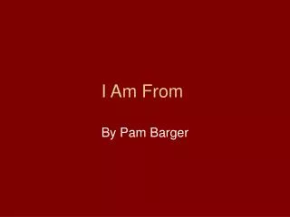 i am from