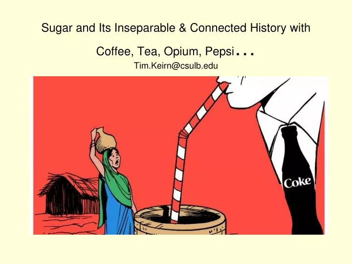 sugar and its inseparable connected history with coffee tea opium pepsi tim keirn@csulb edu
