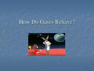 How Do Gases Behave?