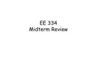 EE 334 Midterm Review