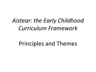 Aistear : the Early Childhood Curriculum Framework Principles and Themes