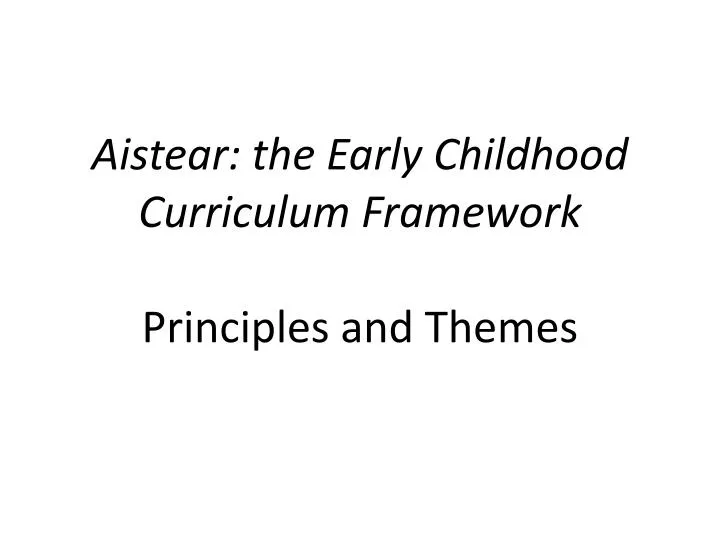 aistear the early childhood curriculum framework principles and themes