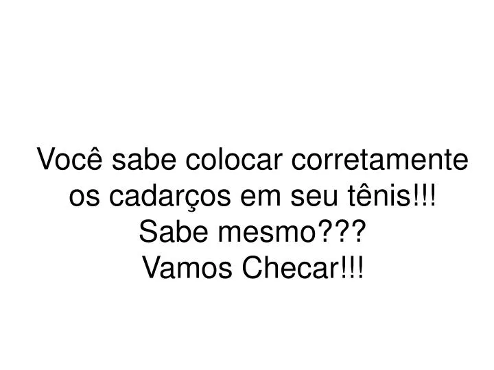 voc sabe colocar corretamente os cadar os em seu t nis sabe mesmo vamos checar