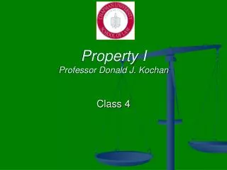 Property I Professor Donald J. Kochan