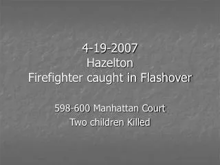 4-19-2007 Hazelton Firefighter caught in Flashover