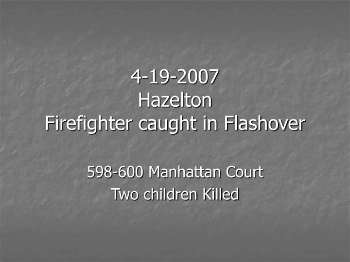 4 19 2007 hazelton firefighter caught in flashover