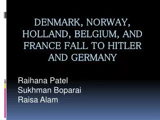 Denmark, Norway, Holland, Belgium, and France fall to Hitler and Germany