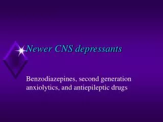 Newer CNS depressants