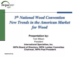 5 th National Wood Convention New Trends in the American Market for Wood