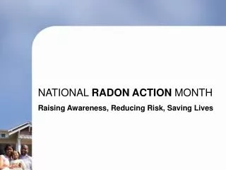 NATIONAL RADON ACTION MONTH Raising Awareness, Reducing Risk, Saving Lives