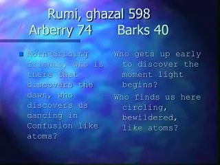 Rumi, ghazal 598 Arberry 74		Barks 40