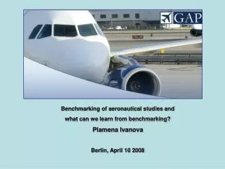 Benchmarking of aeronautical studies and what can we learn from benchmarking? Plamena Ivanova Berlin, April 10 2008