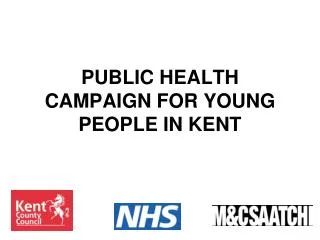 PUBLIC HEALTH CAMPAIGN FOR YOUNG PEOPLE IN KENT