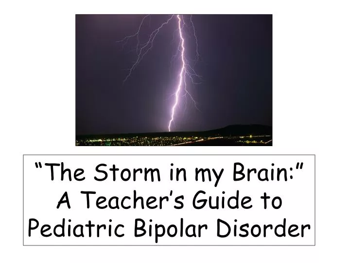 the storm in my brain a teacher s guide to pediatric bipolar disorder
