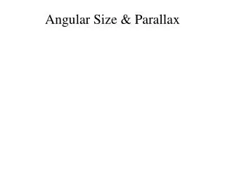 Angular Size &amp; Parallax