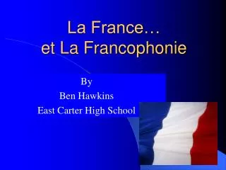 La France… et La Francophonie