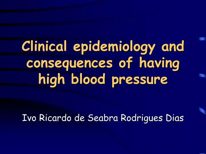 clinical epidemiology and consequences of having high blood pressure