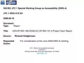 ISO/IEC JTC 1 Special Working Group on Accessibility (SWG-A ) JTC 1 SWG-A N 331 200 8 -0 6 - 16 Document Type:	 Repo
