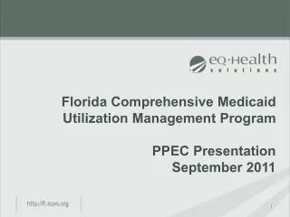 Florida Comprehensive Medicaid Utilization Management Program PPEC Presentation September 2011
