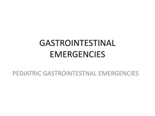 GASTROINTESTINAL EMERGENCIES