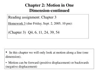 In this chapter we will only look at motion along a line (one dimension). Motion can be forward (positive displacement
