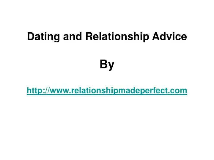 dating and relationship advice by http www relationshipmadeperfect com