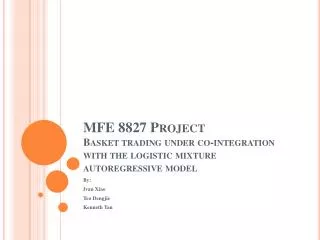 MFE 8827 Project Basket trading under co-integration with the logistic mixture autoregressive model