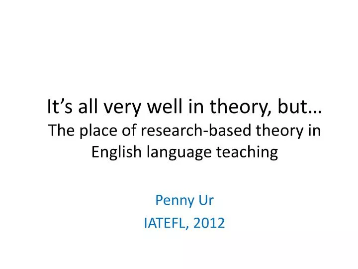 it s all very well in theory but the place of research based theory in english language teaching