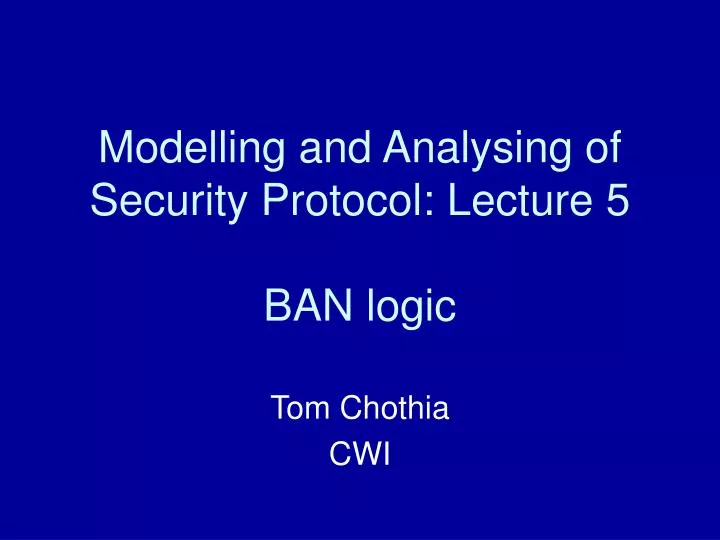 modelling and analysing of security protocol lecture 5 ban logic