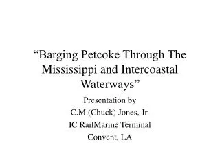 “Barging Petcoke Through The Mississippi and Intercoastal Waterways”