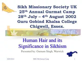 Sikh Missionary Society UK 25 th Annual Gurmat Camp 28 th July – 4 th August 2002 Guru Gobind Khalsa College Chigwel