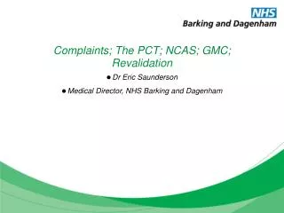 Complaints; The PCT; NCAS; GMC; Revalidation