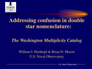 Addressing confusion in double star nomenclature: The Washington Multiplicity Catalog William I. Hartkopf &amp; Brian D.