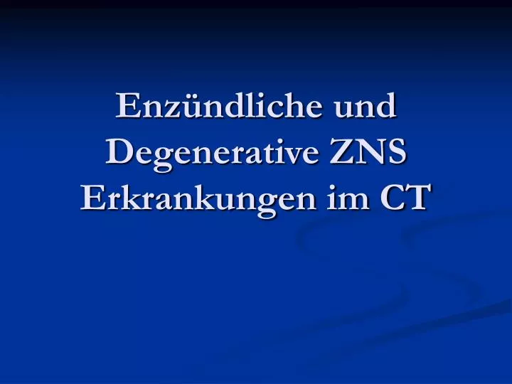 enz ndliche und degenerative zns erkrankungen im ct