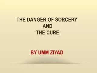 The Danger of sorcery and the cure