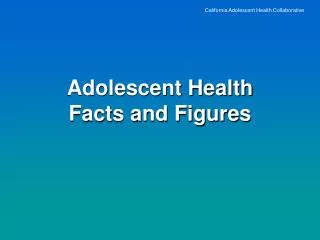 Adolescent Health Facts and Figures
