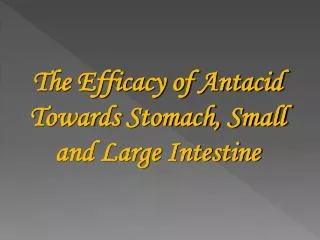 The Efficacy of Antacid Towards Stomach, Small and Large Intestine