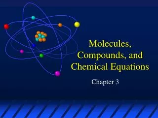 Molecules, Compounds, and Chemical Equations