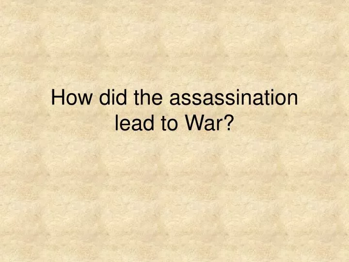 how did the assassination lead to war