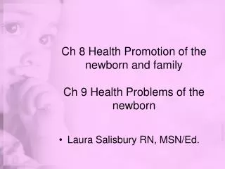 Ch 8 Health Promotion of the newborn and family Ch 9 Health Problems of the newborn