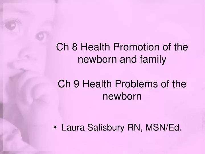 ch 8 health promotion of the newborn and family ch 9 health problems of the newborn