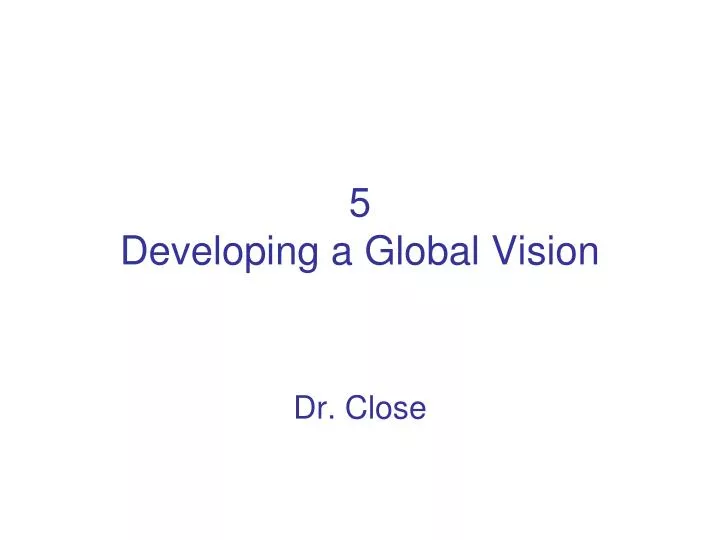 5 developing a global vision