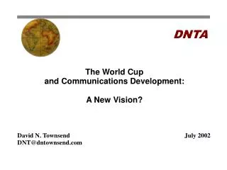 The World Cup and Communications Development: A New Vision? David N. Townsend	July 2002 DNT@dntownsend.com