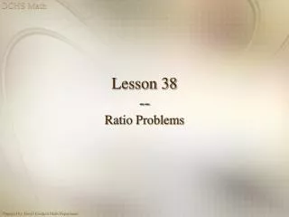 Lesson 38 -- Ratio Problems