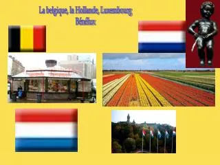 La belgique, la Hollande, Luxembourg Bénélux