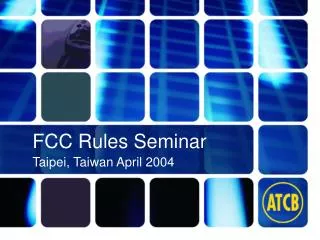 FCC Rules Seminar Taipei, Taiwan April 2004