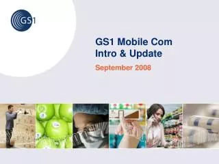 GS1 Mobile Com Intro &amp; Update
