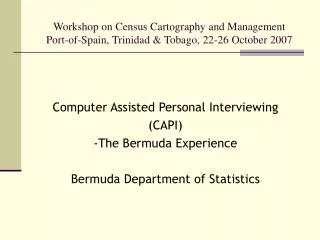 Workshop on Census Cartography and Management Port-of-Spain, Trinidad &amp; Tobago, 22-26 October 2007