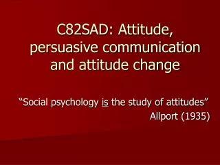 C82SAD: Attitude, persuasive communication and attitude change